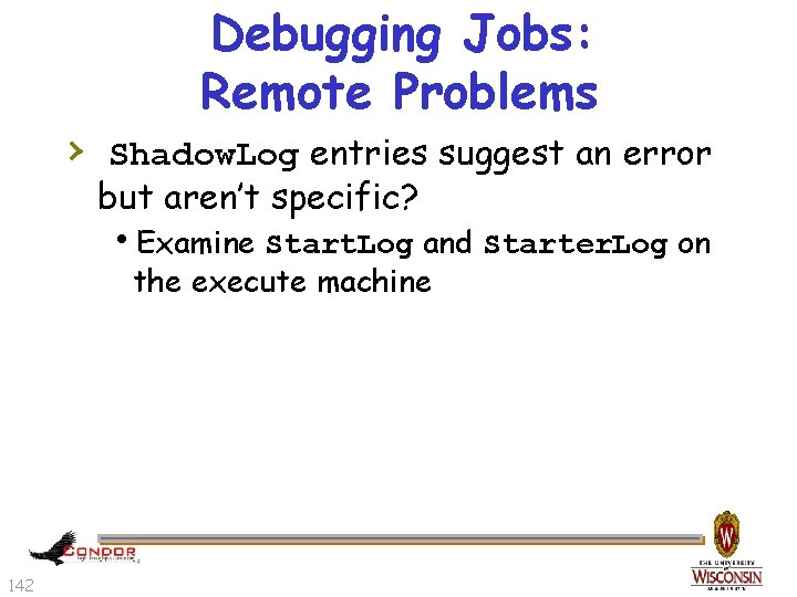 Debugging Jobs: Remote Problems › Shadow. Log entries suggest an error but aren’t specific?