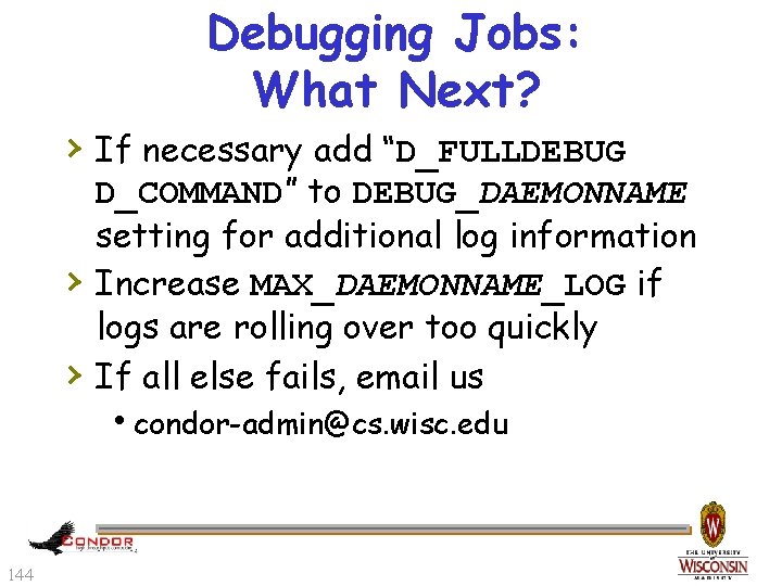 Debugging Jobs: What Next? › If necessary add “D_FULLDEBUG › › 144 D_COMMAND” to