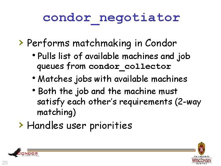 condor_negotiator › Performs matchmaking in Condor h. Pulls list of available machines and job