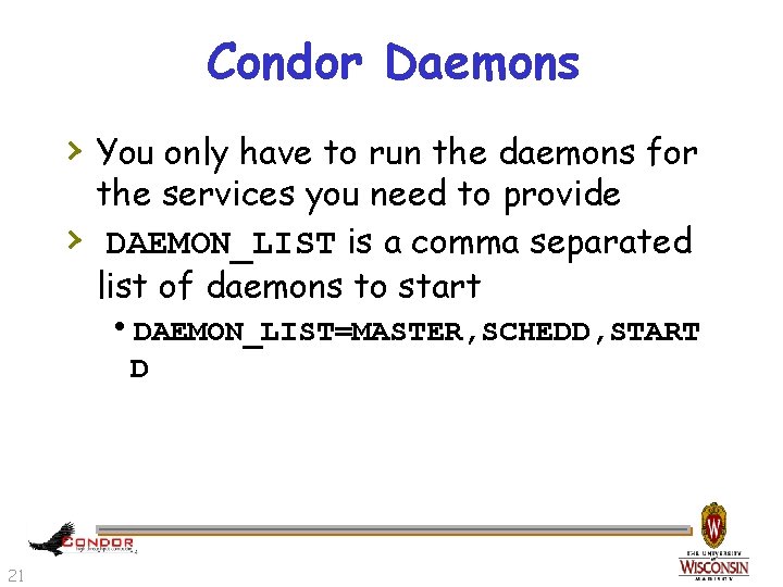 Condor Daemons › You only have to run the daemons for › the services