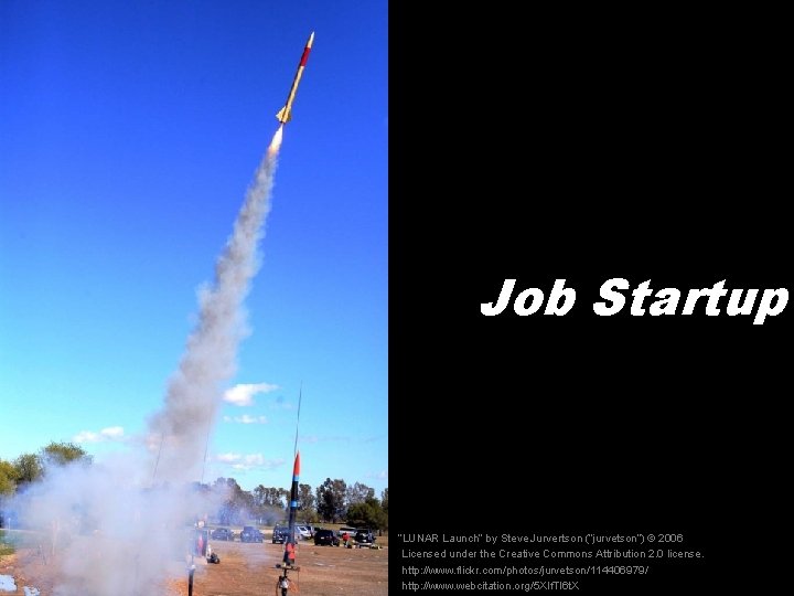 Job Startup “LUNAR Launch” by Steve Jurvertson (“jurvetson”) © 2006 Licensed under the Creative