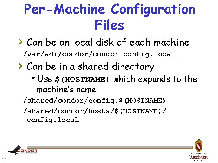 Per-Machine Configuration Files › Can be on local disk of each machine /var/adm/condor_config. local