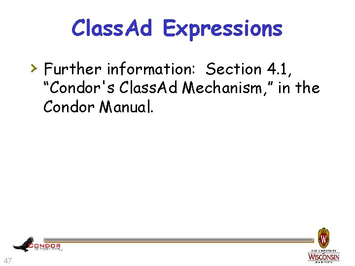 Class. Ad Expressions › Further information: Section 4. 1, “Condor's Class. Ad Mechanism, ”