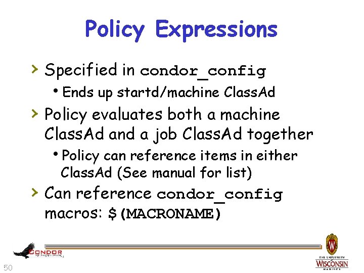 Policy Expressions › Specified in condor_config h. Ends up startd/machine Class. Ad › Policy