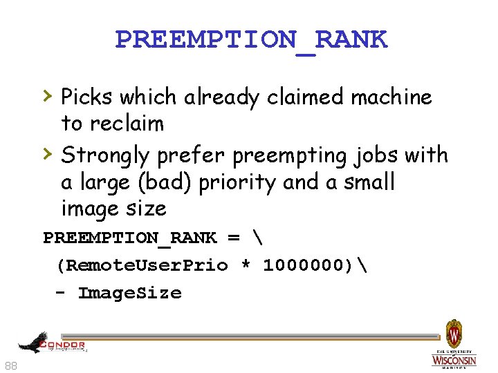 PREEMPTION_RANK › Picks which already claimed machine › to reclaim Strongly prefer preempting jobs