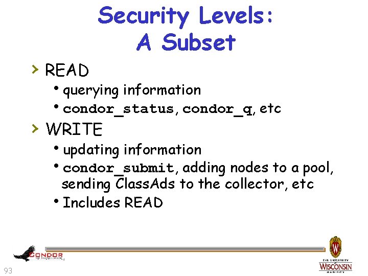 › READ Security Levels: A Subset hquerying information hcondor_status, condor_q, etc › WRITE hupdating