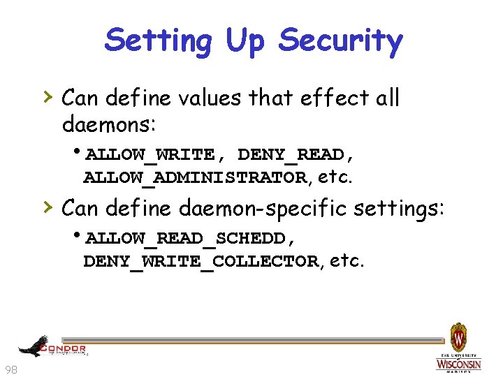Setting Up Security › Can define values that effect all daemons: h. ALLOW_WRITE, DENY_READ,