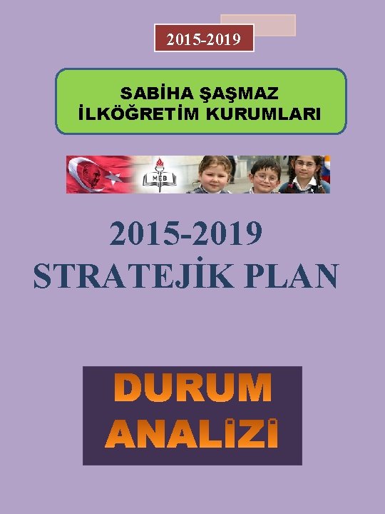 2015 -2019 SABİHA ŞAŞMAZ İLKÖĞRETİM KURUMLARI 2015 -2019 STRATEJİK PLAN 