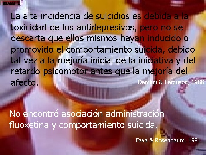 La alta incidencia de suicidios es debida a la toxicidad de los antidepresivos, pero