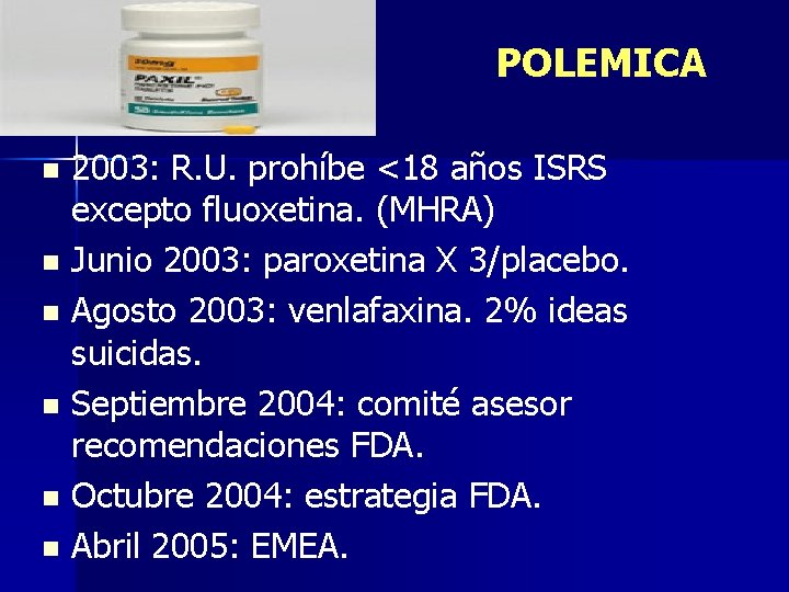 POLEMICA 2003: R. U. prohíbe <18 años ISRS excepto fluoxetina. (MHRA) n Junio 2003: