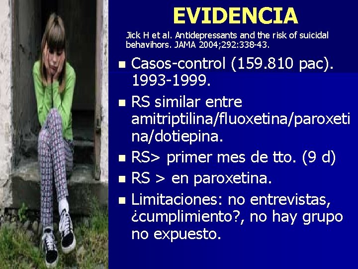 EVIDENCIA Jick H et al. Antidepressants and the risk of suicidal behavihors. JAMA 2004;