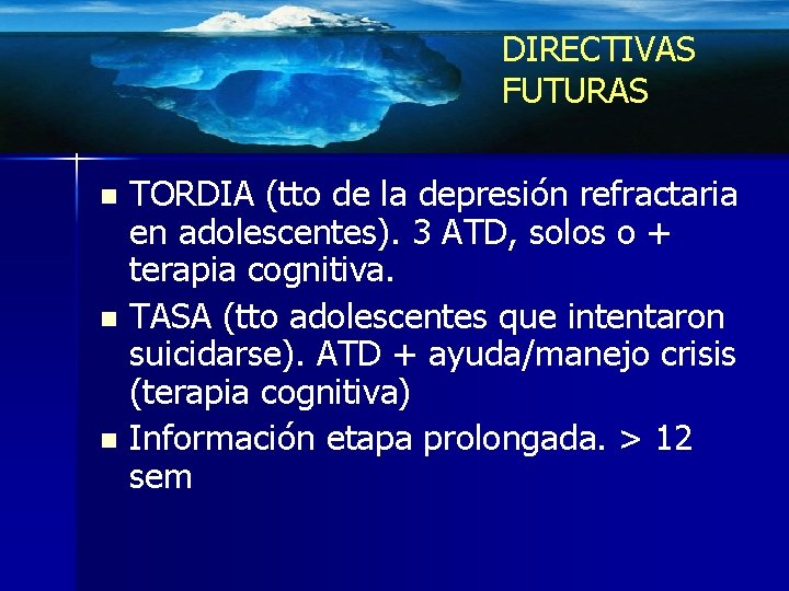 DIRECTIVAS FUTURAS TORDIA (tto de la depresión refractaria en adolescentes). 3 ATD, solos o