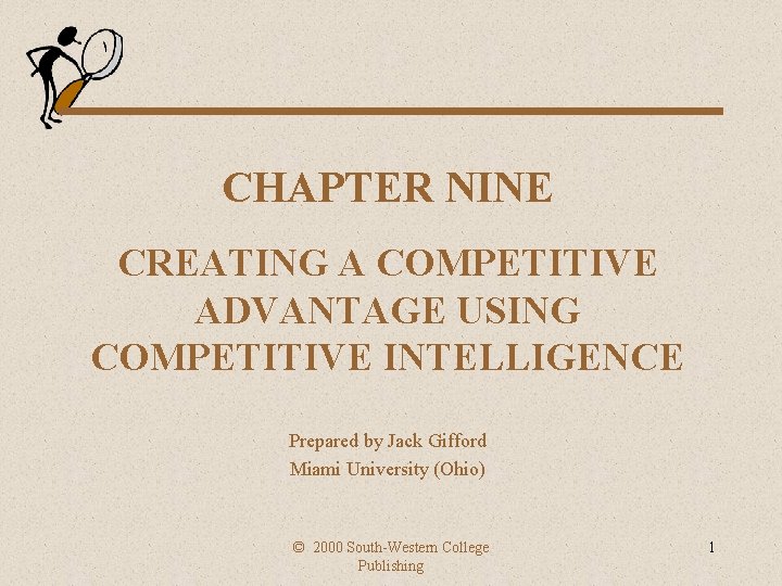 CHAPTER NINE CREATING A COMPETITIVE ADVANTAGE USING COMPETITIVE INTELLIGENCE Prepared by Jack Gifford Miami