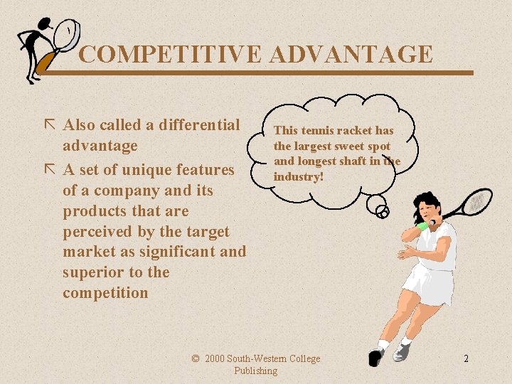 COMPETITIVE ADVANTAGE ã Also called a differential advantage ã A set of unique features
