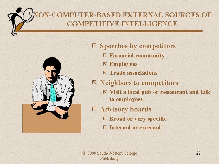 NON-COMPUTER-BASED EXTERNAL SOURCES OF COMPETITIVE INTELLIGENCE ã Speeches by competitors ã Financial community ã