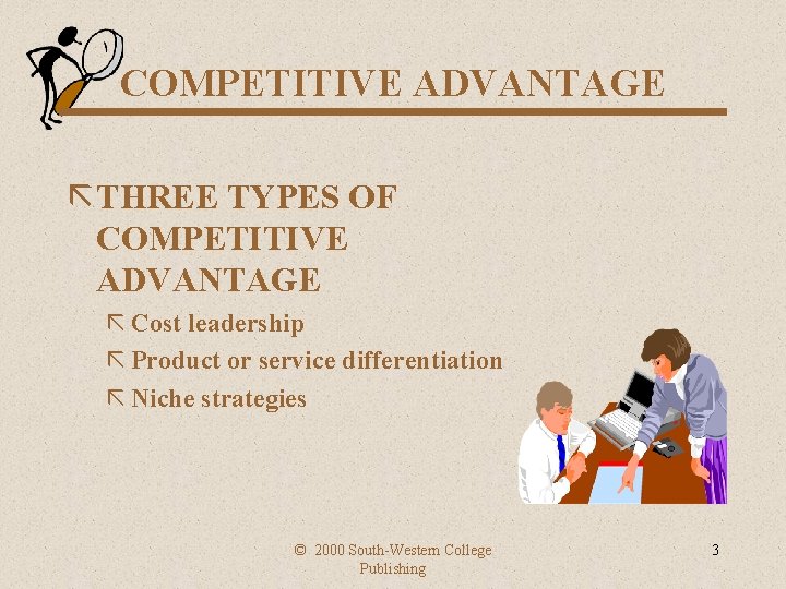 COMPETITIVE ADVANTAGE ã THREE TYPES OF COMPETITIVE ADVANTAGE ã Cost leadership ã Product or