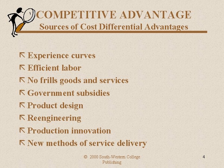 COMPETITIVE ADVANTAGE Sources of Cost Differential Advantages ã Experience curves ã Efficient labor ã