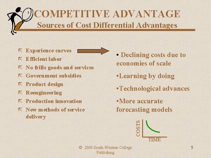 COMPETITIVE ADVANTAGE Sources of Cost Differential Advantages Experience curves Efficient labor No frills goods