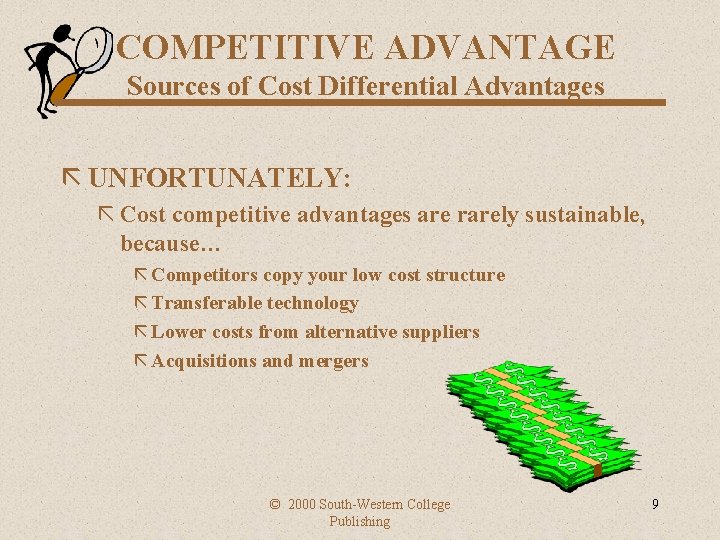 COMPETITIVE ADVANTAGE Sources of Cost Differential Advantages ã UNFORTUNATELY: ã Cost competitive advantages are