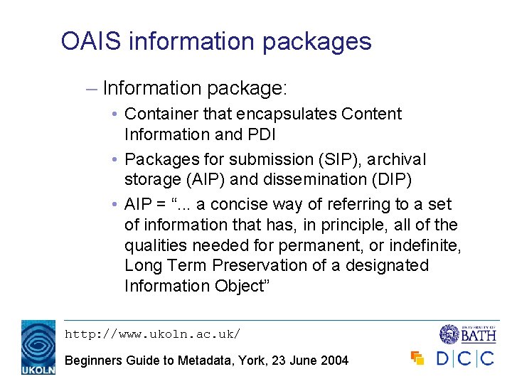 OAIS information packages – Information package: • Container that encapsulates Content Information and PDI