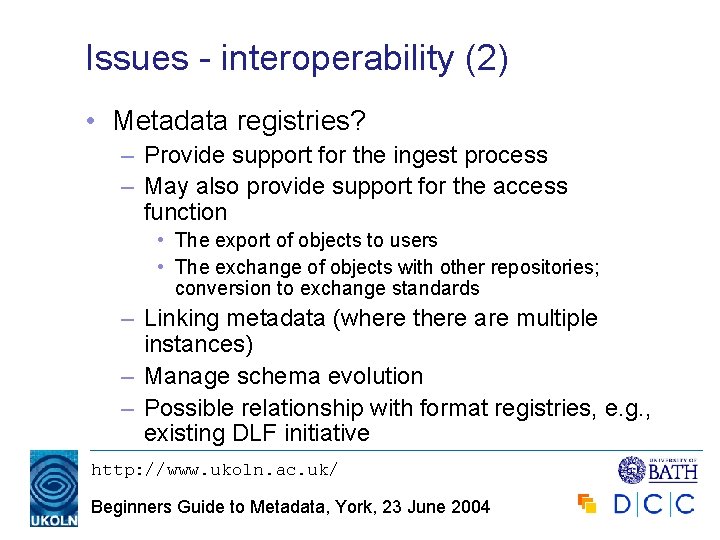 Issues - interoperability (2) • Metadata registries? – Provide support for the ingest process
