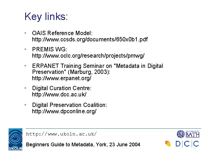 Key links: • OAIS Reference Model: http: //www. ccsds. org/documents/650 x 0 b 1.