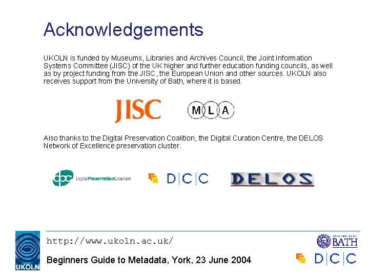 Acknowledgements UKOLN is funded by Museums, Libraries and Archives Council, the Joint Information Systems