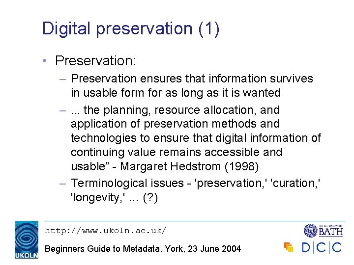 Digital preservation (1) • Preservation: – Preservation ensures that information survives in usable form