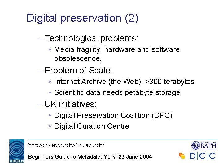 Digital preservation (2) – Technological problems: • Media fragility, hardware and software obsolescence, –