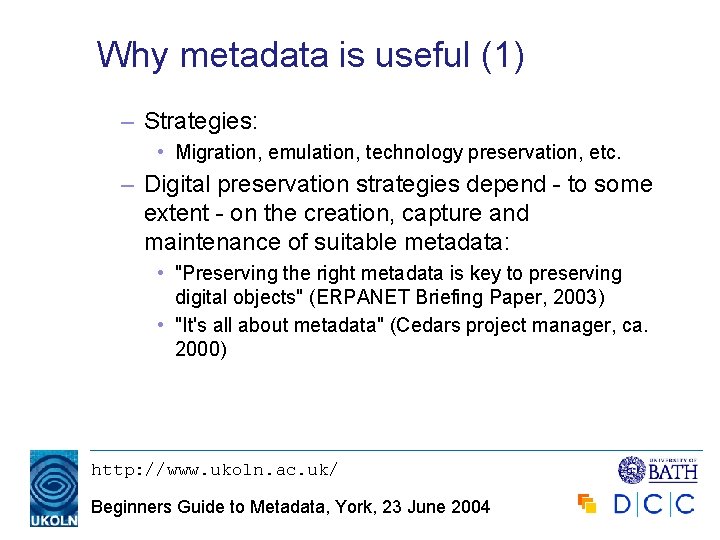 Why metadata is useful (1) – Strategies: • Migration, emulation, technology preservation, etc. –