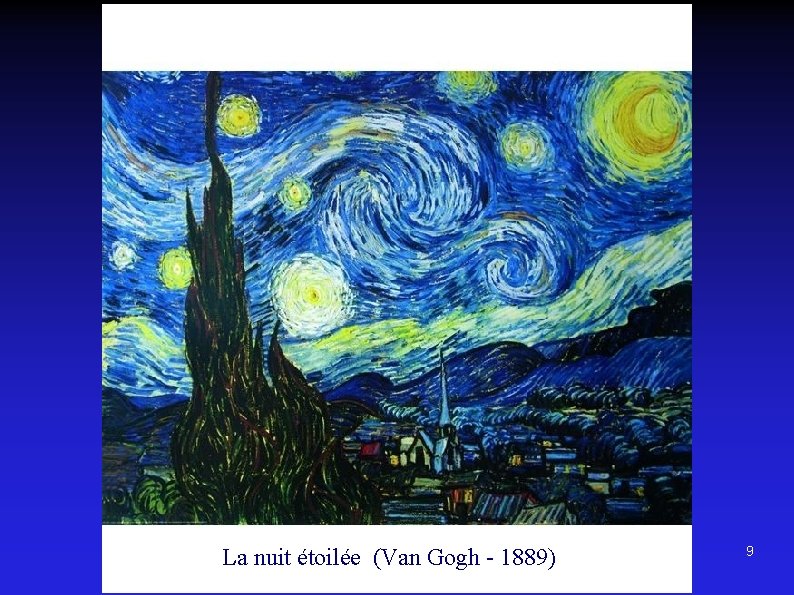 La nuit étoilée (Van Gogh - 1889) La nuit étoilée 9 
