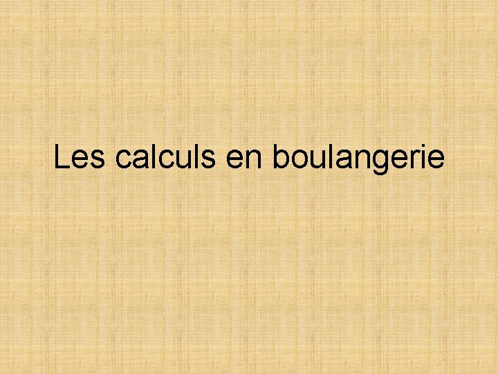 Les calculs en boulangerie 