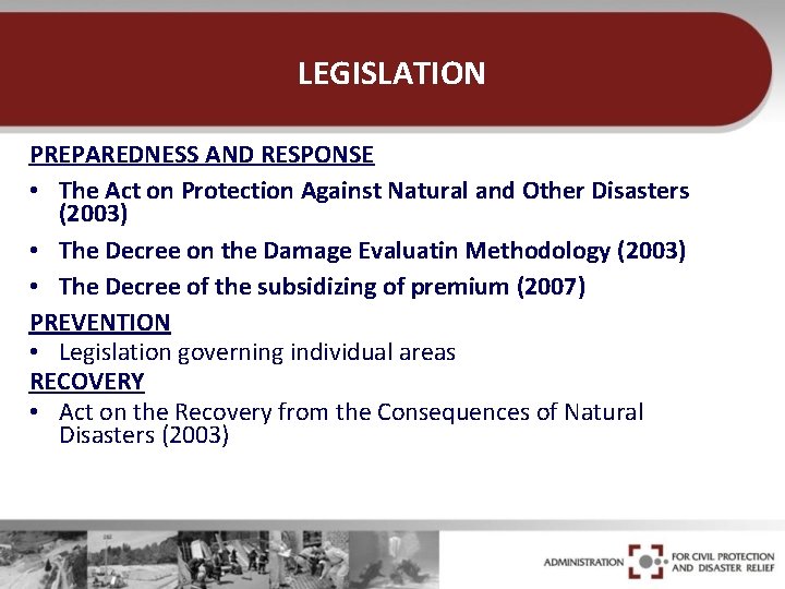 LEGISLATION PREPAREDNESS AND RESPONSE • The Act on Protection Against Natural and Other Disasters