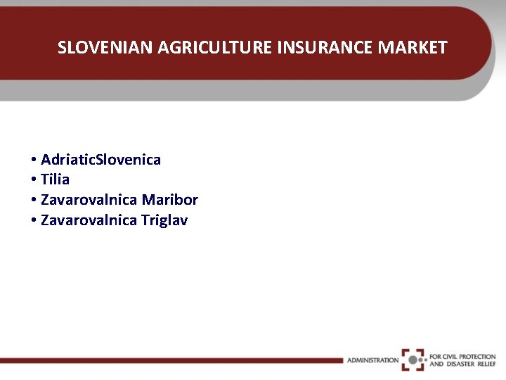 SLOVENIAN AGRICULTURE INSURANCE MARKET • Adriatic. Slovenica • Tilia • Zavarovalnica Maribor • Zavarovalnica