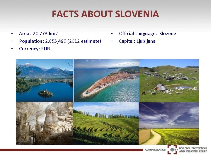 FACTS ABOUT SLOVENIA • • • Area: 20, 273 km 2 Population: 2, 055,