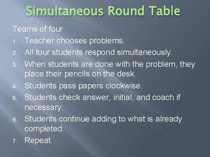 Simultaneous Round Table Teams of four 1. Teacher chooses problems. 2. All four students