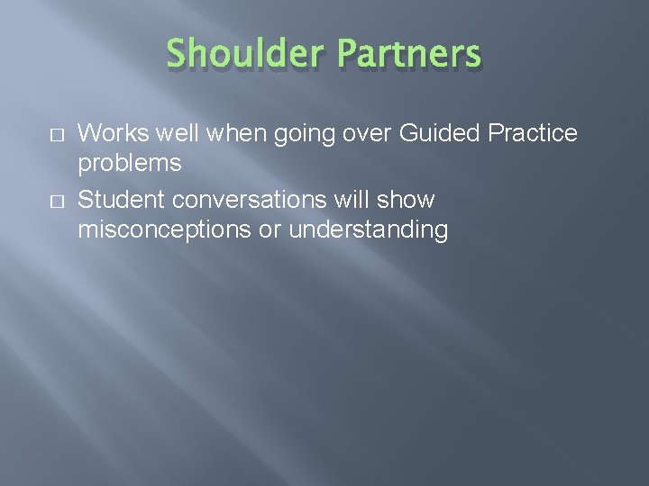 Shoulder Partners � � Works well when going over Guided Practice problems Student conversations