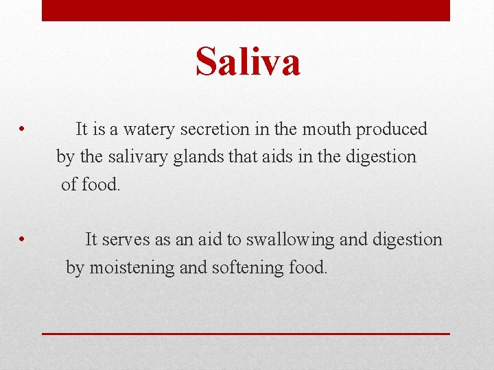 Saliva • It is a watery secretion in the mouth produced by the