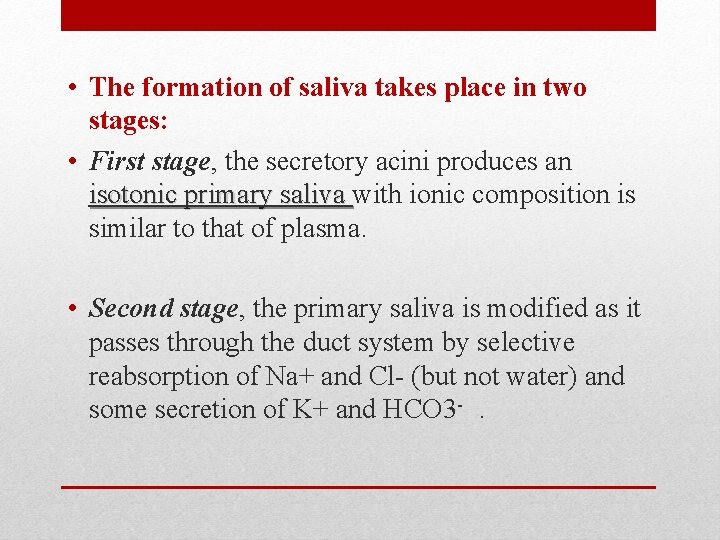 • The formation of saliva takes place in two stages: • First stage,