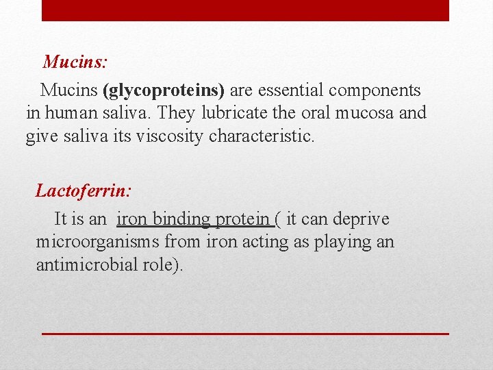 Mucins: Mucins (glycoproteins) are essential components in human saliva. They lubricate the oral mucosa