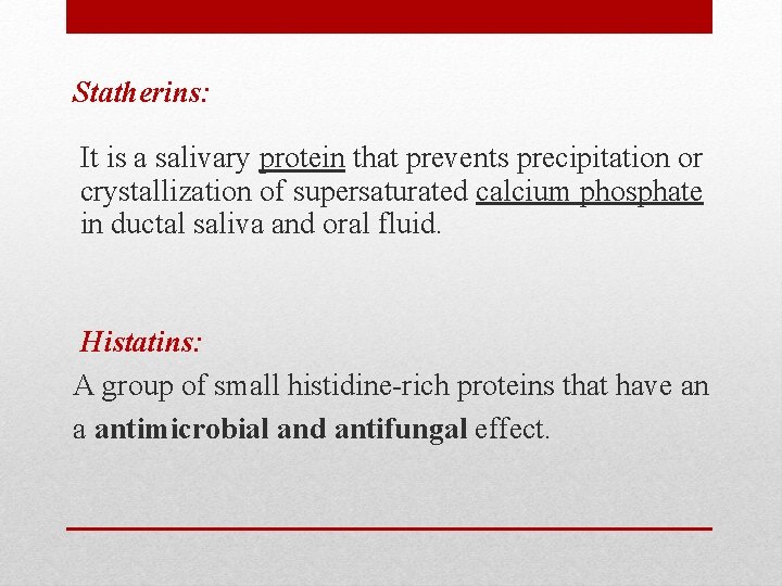 Statherins: It is a salivary protein that prevents precipitation or crystallization of supersaturated calcium