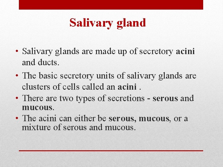 Salivary gland • Salivary glands are made up of secretory acini and ducts. •