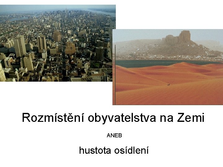 Rozmístění obyvatelstva na Zemi ANEB hustota osídlení 