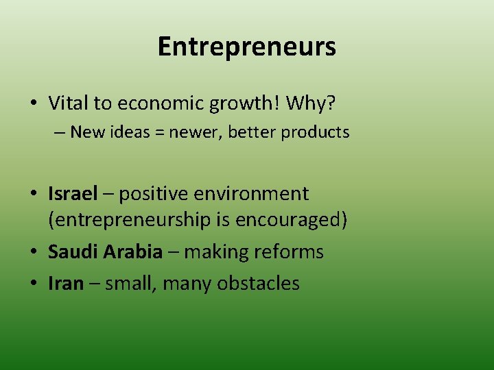 Entrepreneurs • Vital to economic growth! Why? – New ideas = newer, better products Entrepreneurs • Vital to economic growth! Why? – New ideas = newer, better products