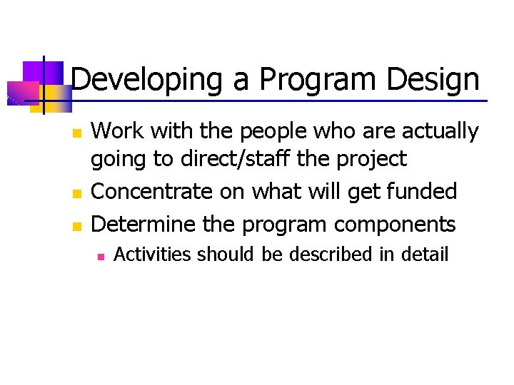 Developing a Program Design n Work with the people who are actually going to