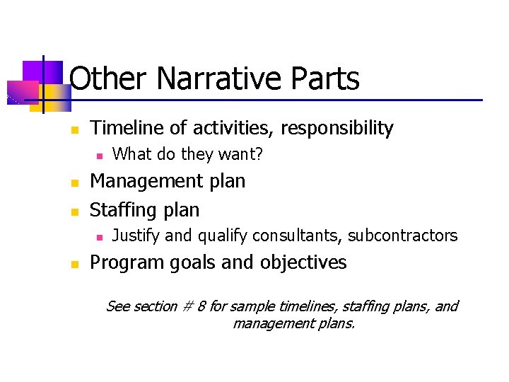 Other Narrative Parts n Timeline of activities, responsibility n n n Management plan Staffing