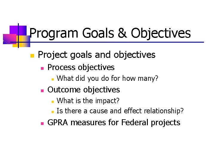 Program Goals & Objectives n Project goals and objectives n Process objectives n n