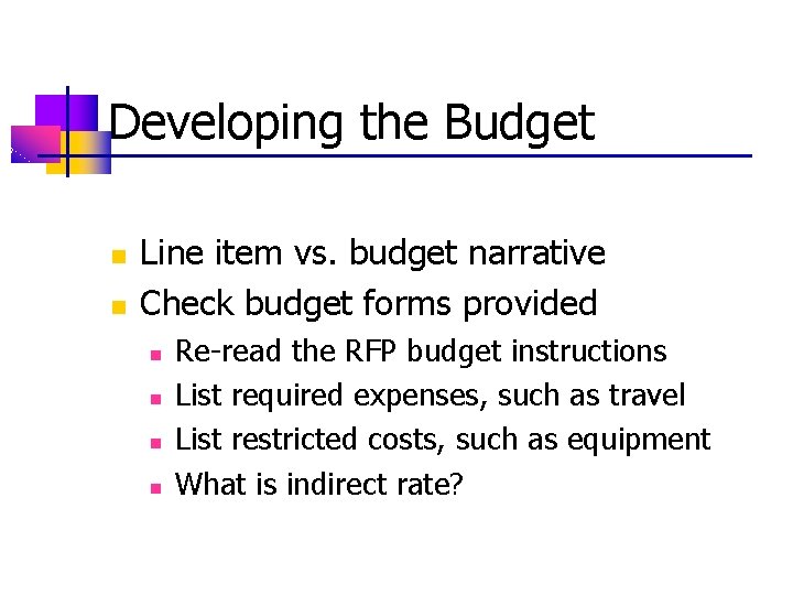 Developing the Budget n n Line item vs. budget narrative Check budget forms provided