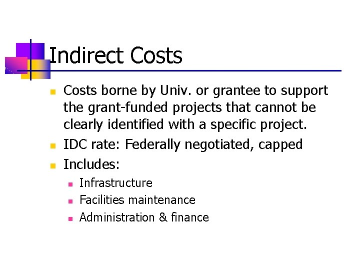 Indirect Costs n n n Costs borne by Univ. or grantee to support the