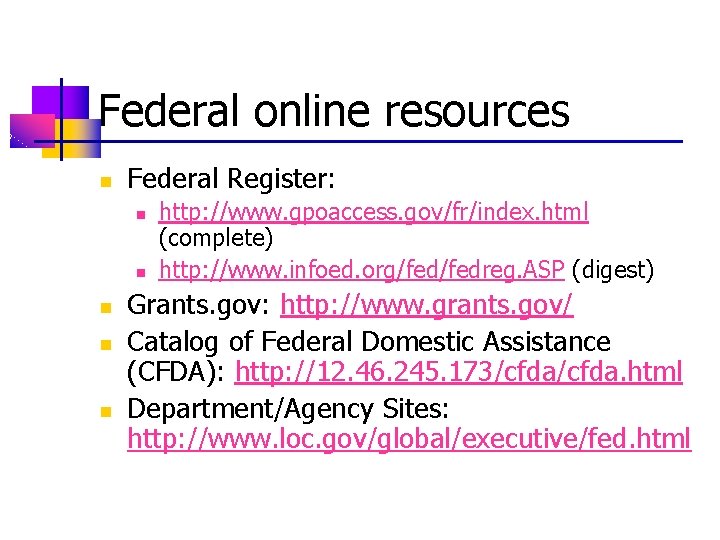 Federal online resources n Federal Register: n n n http: //www. gpoaccess. gov/fr/index. html